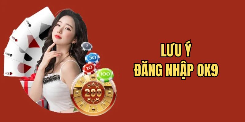 lưu ý khi đăng nhập ok9