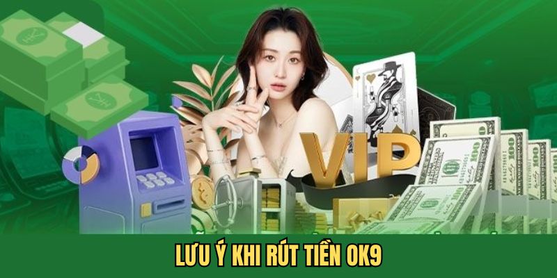 Chú ý khi rút tiền OK9