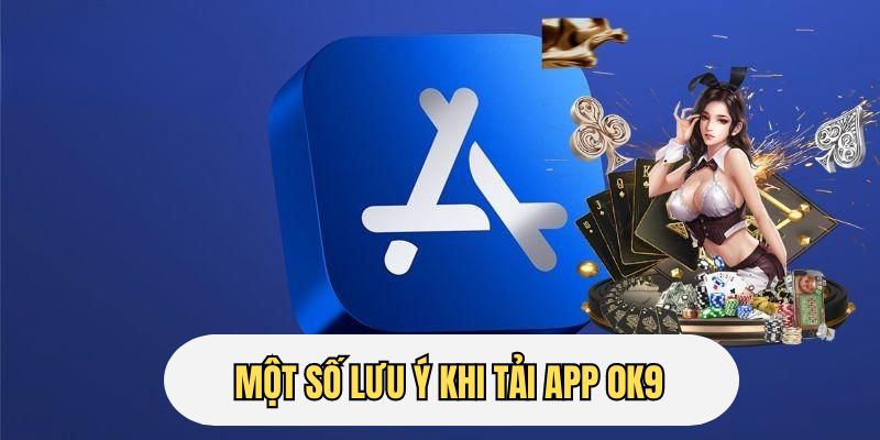 lưu ý khi tải app ok9