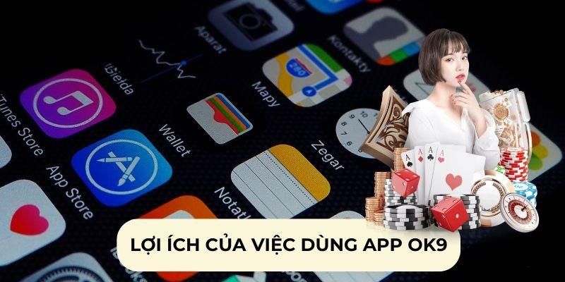 lý do tải app ok9