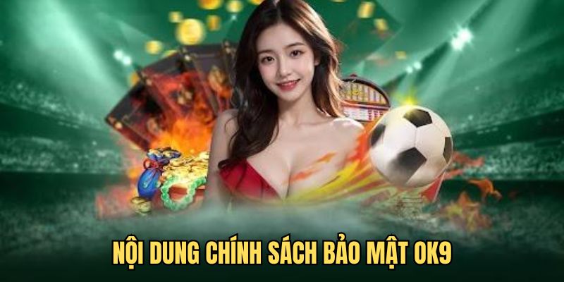 nội dung chính sách bảo mật OK9